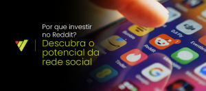 Por que investir no Reddit? Descubra o potencial da rede social