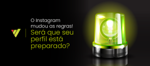 O Instagram mudou (de novo): saiba como adaptar sua estratégia!