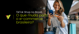 TikTok Shop no Brasil: O que muda para o e-commerce brasileiro?